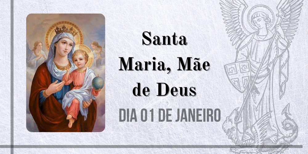 No momento, você está visualizando 01/01 – Santa Maria, Mãe de Deus