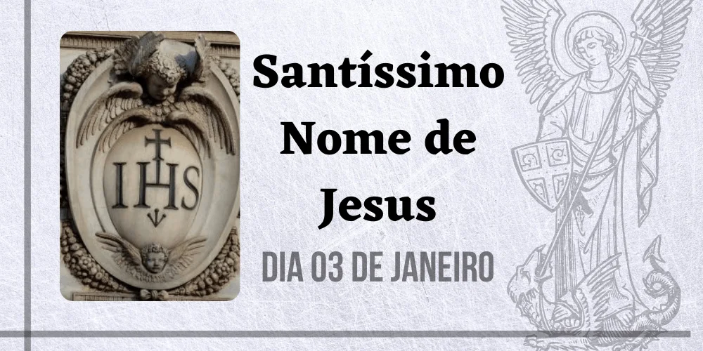 No momento, você está visualizando 03/01 – Santíssimo Nome de Jesus