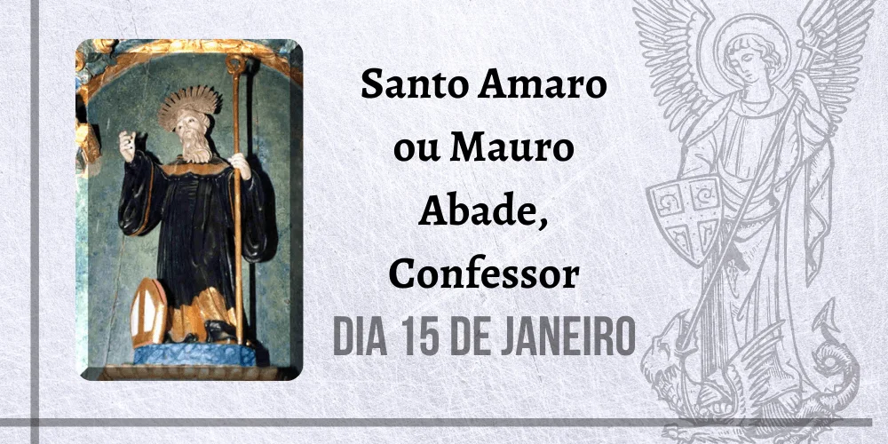 No momento, você está visualizando 15/01 – Santo Amaro ou Mauro Abade, Confessor