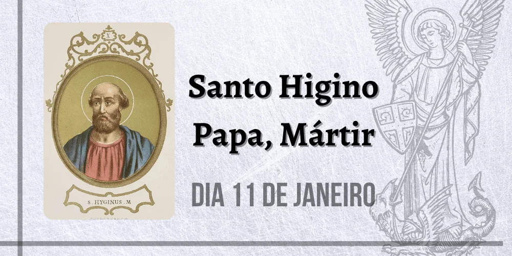 No momento, você está visualizando 11/01 – Santo Higino Papa, Mártir