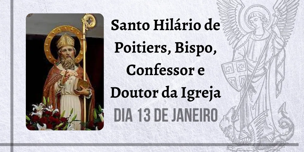 No momento, você está visualizando 13/01 – Santo Hilário de Poitiers, Bispo, Confessor e Doutor da Igreja