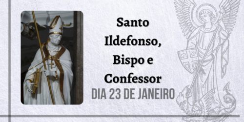 23/01 – Santo Ildefonso, Bispo e Confessor