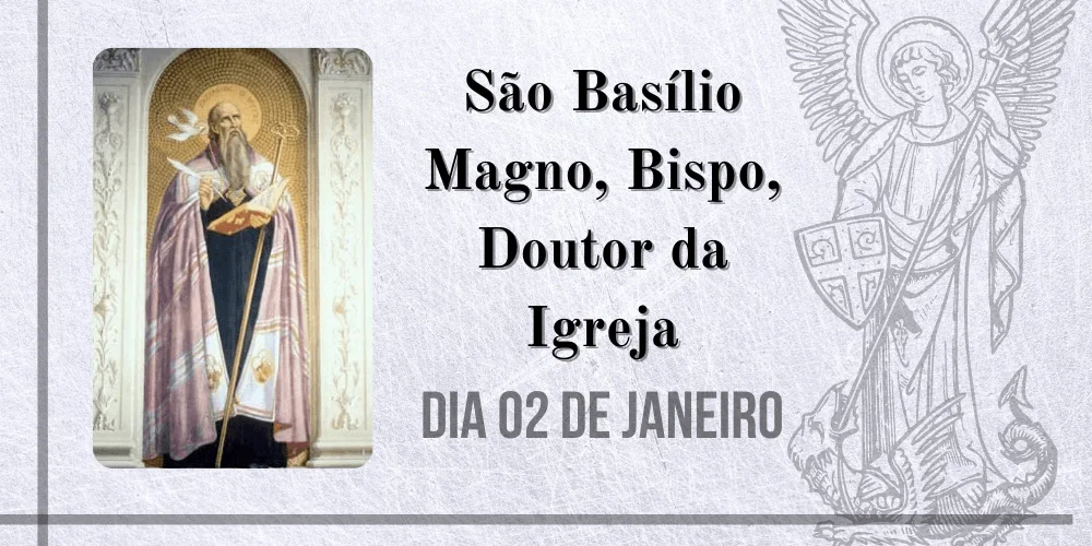 No momento, você está visualizando 02/01 – São Basílio Magno, Bispo, Doutor da Igreja