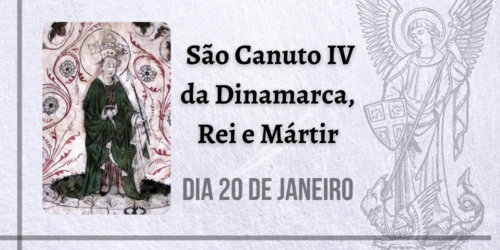 19/01 – São Canuto IV da Dinamarca, Rei e Mártir