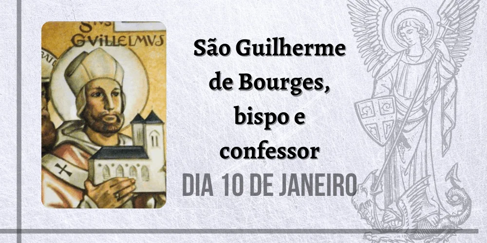 No momento, você está visualizando 10/01 – São Guilherme de Bourges, bispo e confessor