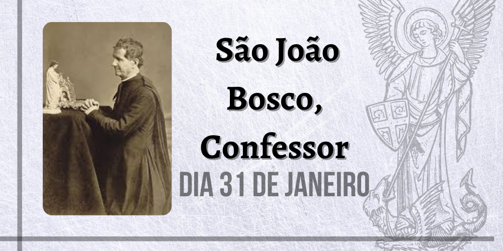 No momento, você está visualizando 31/01 – São João Bosco, Confessor