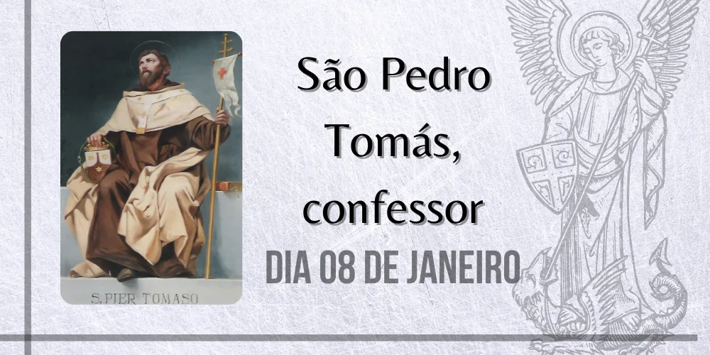 No momento, você está visualizando 08/01 – São Pedro Tomás, confessor