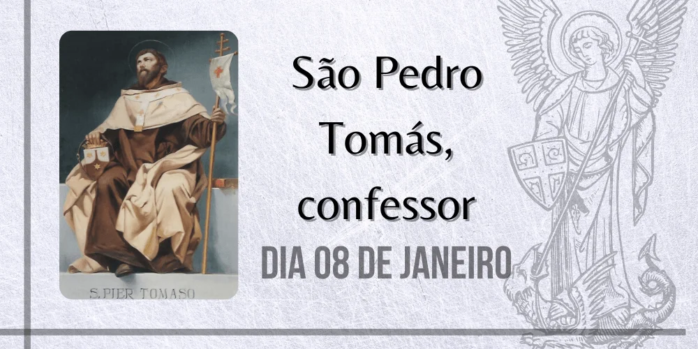 No momento, você está visualizando 08/01 – São Pedro Tomás, confessor