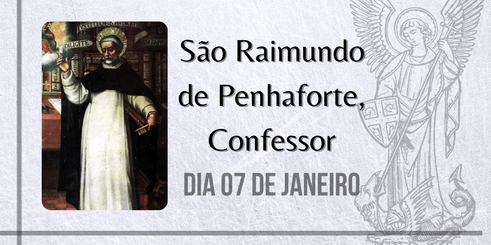 No momento, você está visualizando 07/01 – São Raimundo de Penhaforte, Confessor
