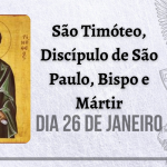 26/01 – São Timóteo, Discípulo de São Paulo, Bispo e mártir