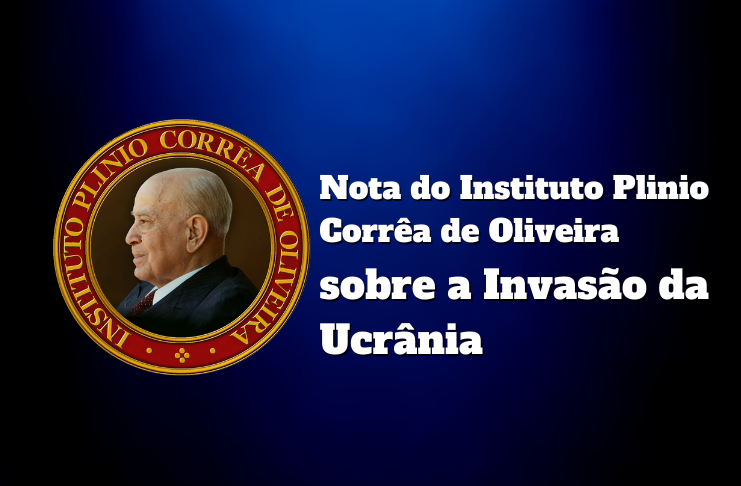 No momento, você está visualizando Nota do Instituto Plinio Corrêa de Oliveira sobre a Invasão da Ucrânia