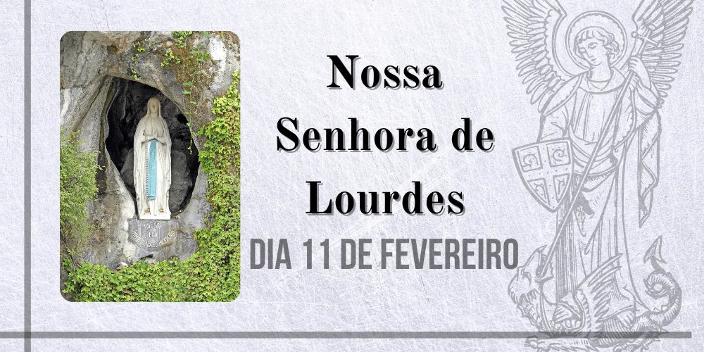 No momento, você está visualizando 11/02 – Nossa Senhora de Lourdes