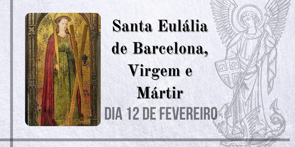 No momento, você está visualizando 12/02 – Santa Eulália de Barcelona, Virgem e Mártir