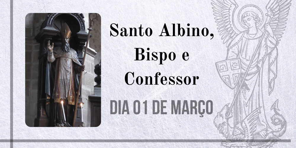 No momento, você está visualizando 01/03 – Santo Albino, Bispo e Confessor