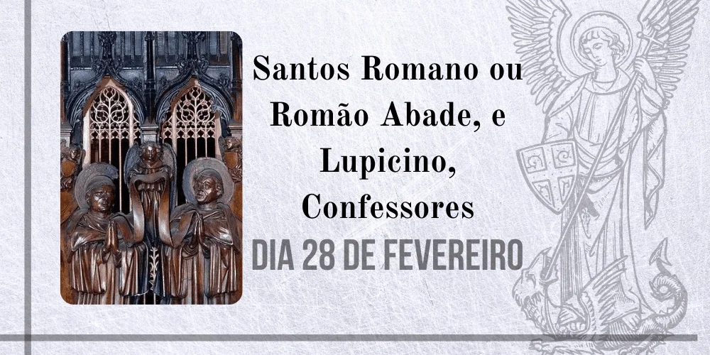 No momento, você está visualizando 28/02 – Santos Romano ou Romão Abade, e Lupicino, Confessores