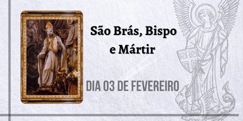 No momento, você está visualizando 03/02 – São Brás, Bispo e Mártir