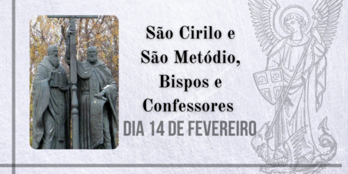 14/02 – São Cirilo e São Metódio, Bispos e Confessores  Co-patronos da Europa, Apóstolos dos eslavos