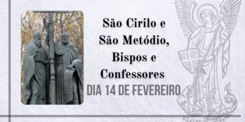 14/02 – São Cirilo e São Metódio, Bispos e Confessores Co-patronos da Europa.