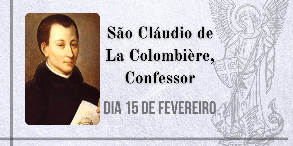 No momento, você está visualizando 15/02 – São Cláudio de La Colombière, Confessor