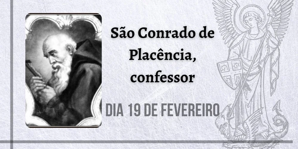 No momento, você está visualizando 19/02 – São Conrado de Placência, confessor