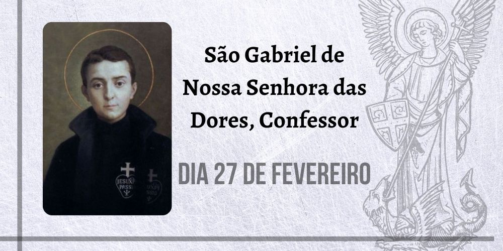 No momento, você está visualizando 27/02 – São Gabriel de Nossa Senhora das Dores, Confessor