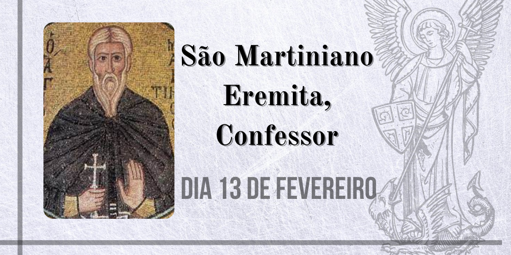 No momento, você está visualizando 13/02 – São Martiniano Eremita, Confessor