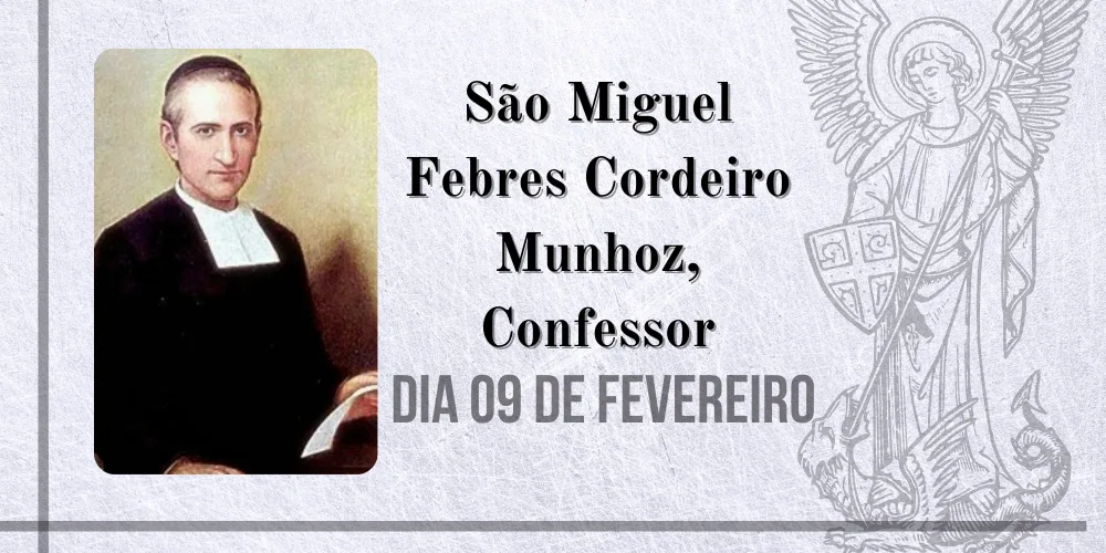 No momento, você está visualizando 09/02 – São Miguel Febres Cordeiro Munhoz, Confessor