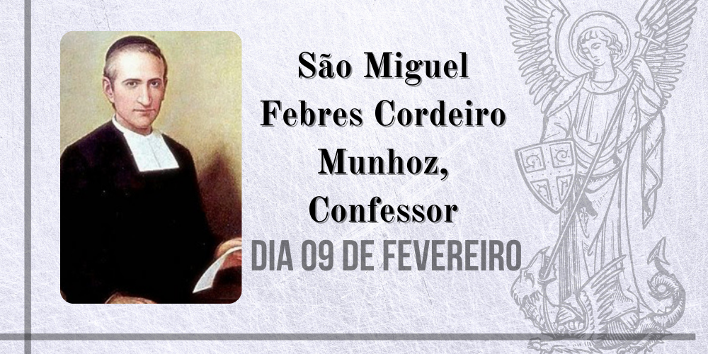 No momento, você está visualizando 09/02 – São Miguel Febres Cordeiro Munhoz, Confessor