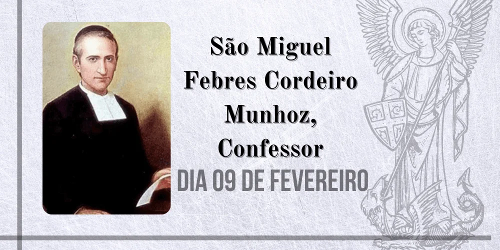 No momento, você está visualizando 09/02 – São Miguel Febres Cordeiro Munhoz, Confessor