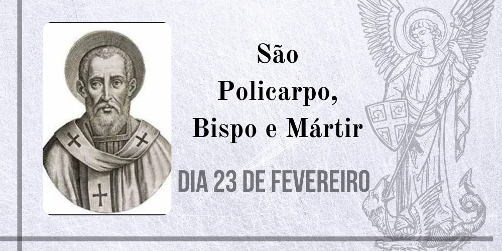 No momento, você está visualizando 23/02 – São Policarpo, Bispo e Mártir