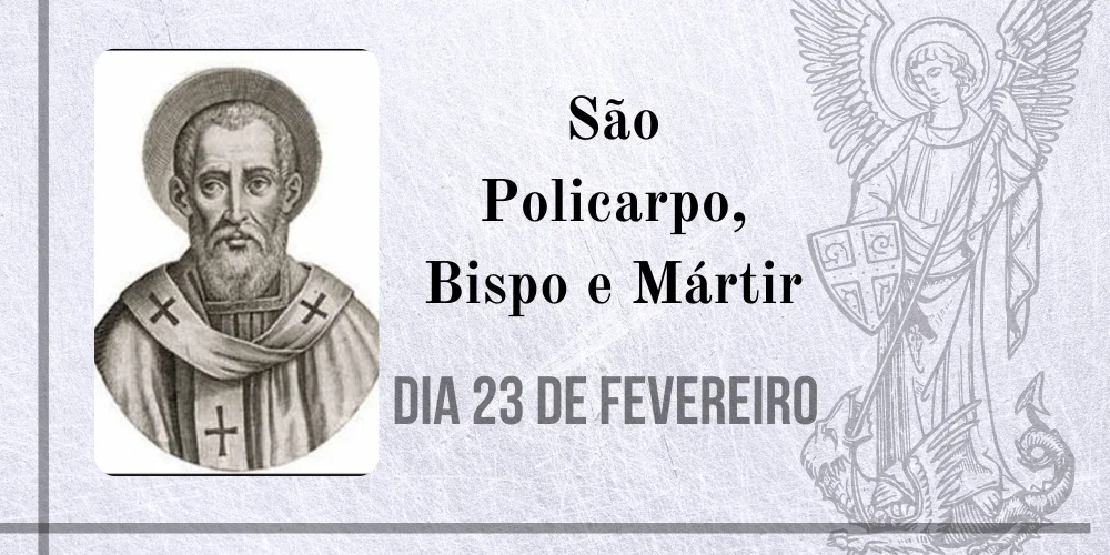 No momento, você está visualizando 23/02 – São Policarpo, Bispo e Mártir