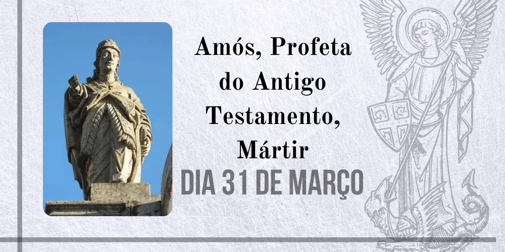 No momento, você está visualizando 31/03 – Amós, Profeta do Antigo Testamento, Mártir