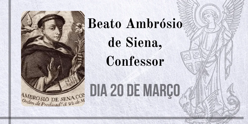 No momento, você está visualizando 20/03 – Beato Ambrósio de Siena, Confessor