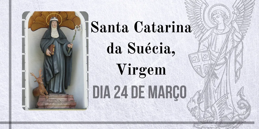 No momento, você está visualizando 24/03 – Santa Catarina da Suécia, Virgem
