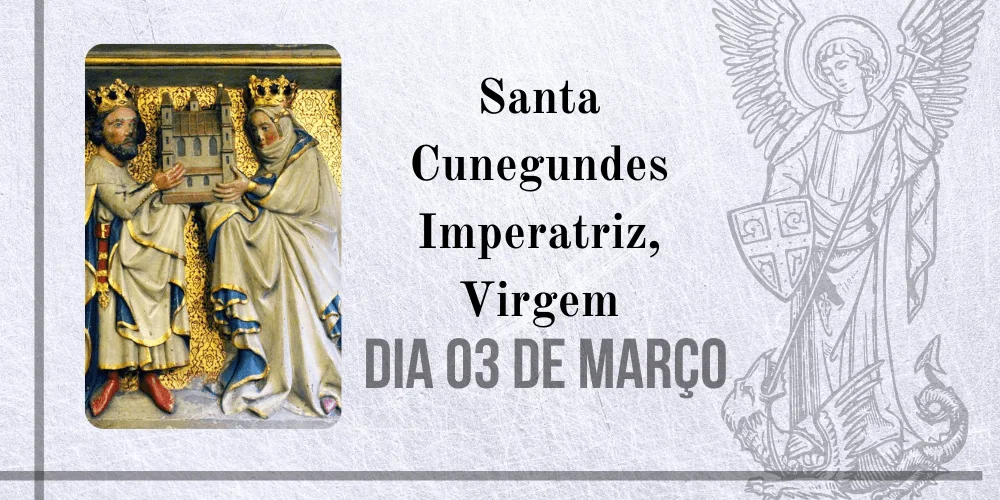 No momento, você está visualizando 03/03 – Santa Cunegundes Imperatriz, Virgem