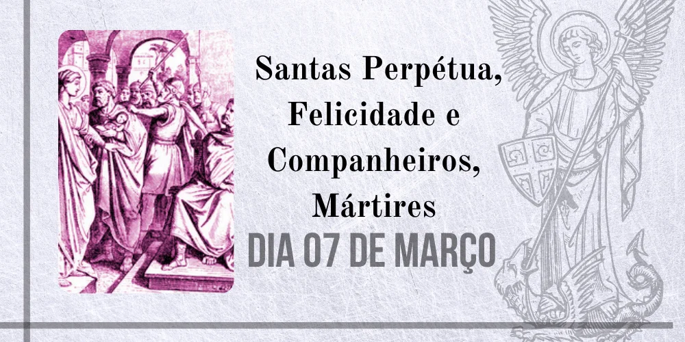 No momento, você está visualizando 07/03 – Santas Perpétua, Felicidade e Companheiros, Mártires