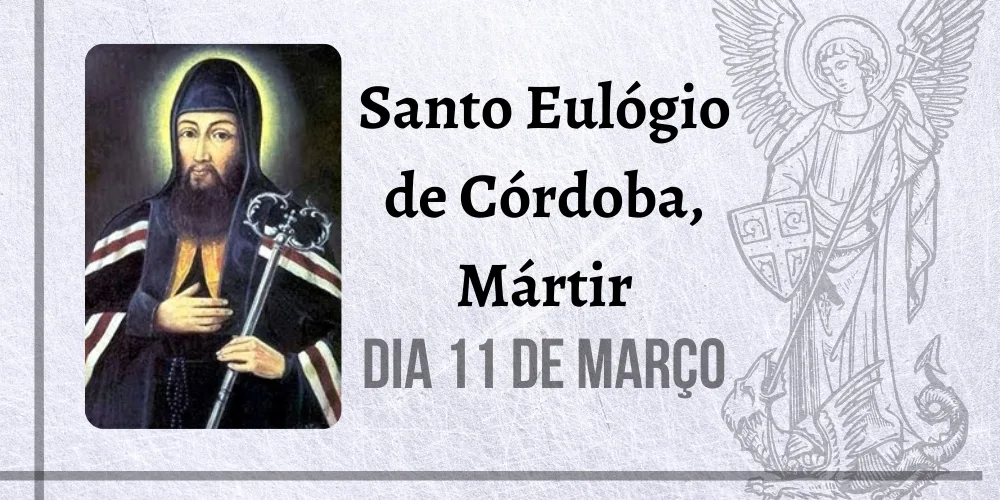 No momento, você está visualizando 11/03 – Santo Eulógio de Córdoba, Mártir