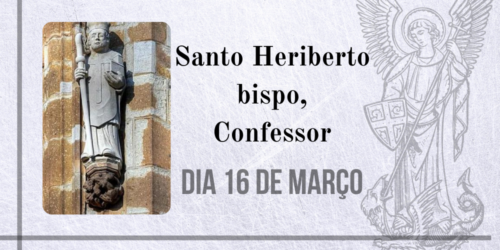 16/03 – Santo Heriberto bispo, Confessor