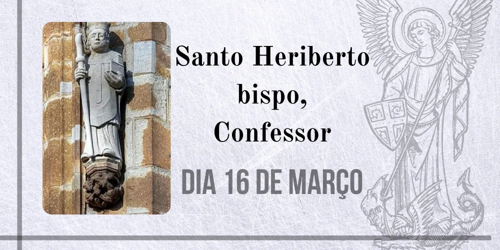 No momento, você está visualizando 16/03 – Santo Heriberto bispo, Confessor