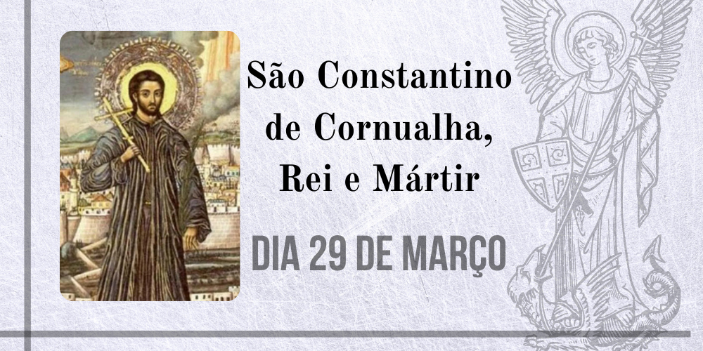No momento, você está visualizando 29/03 – São Constantino de Cornualha, Rei e Mártir