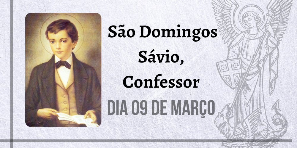 No momento, você está visualizando 09/03 – São Domingos Sávio, Confessor