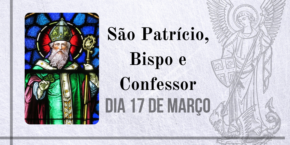 No momento, você está visualizando 17/03 – São Patrício, Bispo e Confessor