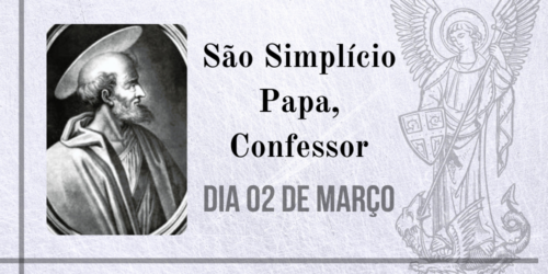 02/03 – QUARTA FEIRA DE CINZAS – São Simplício Papa, Confessor