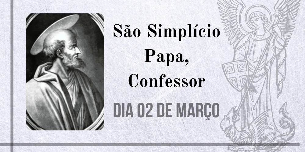 No momento, você está visualizando 02/03 – São Simplício Papa, Confessor