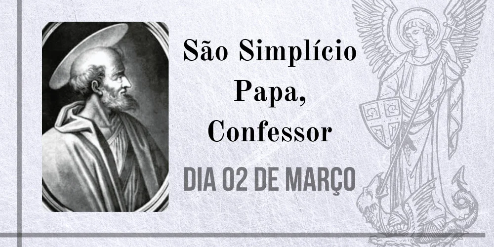 No momento, você está visualizando 02/03 – São Simplício Papa, Confessor