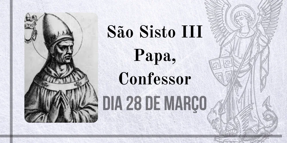 No momento, você está visualizando 28/03 – São Sisto III Papa, Confessor