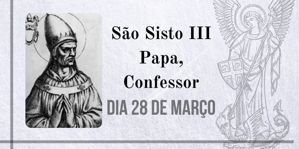 No momento, você está visualizando 28/03 – São Sisto III Papa, Confessor
