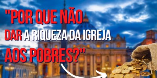 Por que a ESQUERDA ODEIA a riqueza da Igreja Católica?