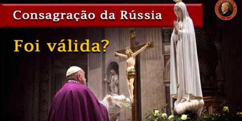 A CONSAGRAÇÃO da RÚSSIA foi VÁLIDA? Foi à “Pachamama”? O Triunfo do Imaculado Coração de Maria