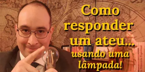 Resposta fácil a seu amigo Ateu – literalmente usando uma lâmpada